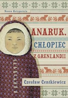 Chomikuj, ebook online Anaruk, chłopiec z Grenlandii. Czesław Centkiewicz