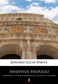 Chomikuj, ebook online Andivius Hedulio. Adventures of a Roman Nobleman in the Days of the Empire. Edward Lucas White