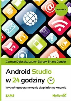 Chomikuj, ebook online Android Studio w 24 godziny. Wygodne programowanie dla platformy Android. Wydanie IV. Carmen Delessio