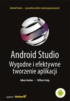 Chomikuj, ebook online Android Studio. Wygodne i efektywne tworzenie aplikacji. Adam Gerber