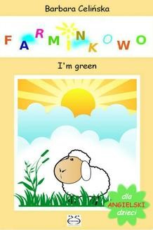 Ebook Angielski dla dzieci. Farminkowo – I m green pdf