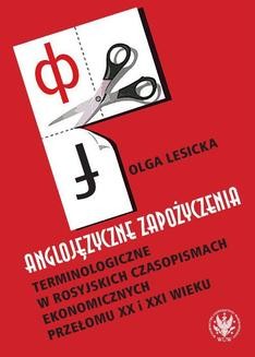 Chomikuj, ebook online Anglojęzyczne zapożyczenia terminologiczne w rosyjskich czasopismach ekonomicznych przełomu XX i XXI wieku. Olga Lesicka