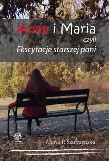Chomikuj, ebook online Anna i Maria czyli Ekscytacje starszej pani. Maria P. Szułczyńska