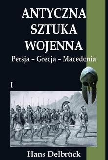Chomikuj, ebook online Antyczna sztuka wojenna Tom I Persja – Grecja – Macedonia. Hans Delbruck