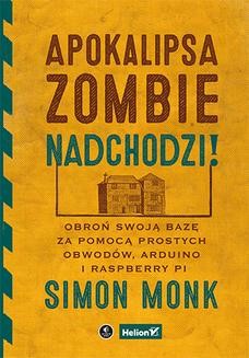 Chomikuj, ebook online Apokalipsa zombie nadchodzi! Obroń swoją bazę za pomocą prostych obwodów, Arduino i Raspberry Pi. Simon Monk