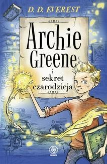 Ebook Archie Greene (#1). Archie Greene i sekret czarodzieja, t.1 pdf
