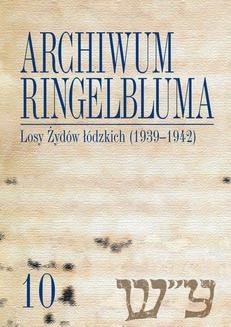 Chomikuj, ebook online Archiwum Ringelbluma. Konspiracyjne Archiwum Getta Warszawy, tom 10, Losy Żydów łódzkich (1939-1942). Monika Polit