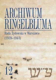 Chomikuj, ebook online Archiwum Ringelbluma. Konspiracyjne Archiwum Getta Warszawy, tom 12, Rada Żydowska w Warszawie (1939-1943). Marta Janczewska