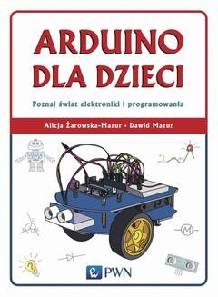 Chomikuj, ebook online Arduino dla dzieci. Poznaj świat elektroniki i programowania. Alicja Żarowska-Mazur