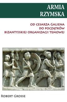 Chomikuj, ebook online Armia rzymska od Cesarza Galiena do początków bizantyjskiej organizacji temowej. Robert Grosse