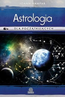 Chomikuj, ebook online Astrologia dla początkujących. Jak łatwo rozszyfrować swój wykres urodzeniowy. Joann Hampar