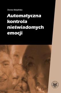 Chomikuj, ebook online Automatyczna kontrola nieświadomych emocji. Dorota Kobylińska