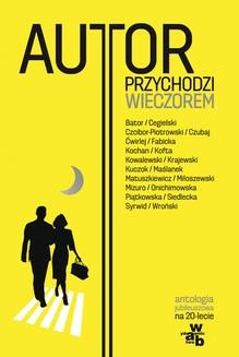 Chomikuj, ebook online Autor przychodzi wieczorem Antologia jubileuszowa na 20-lecie Wydawnictwa W.A.B.. Monika Piętkowska