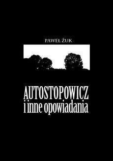 Chomikuj, ebook online Autostopowicz i inne opowiadania. Paweł Żuk