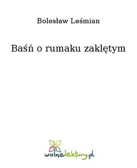 Chomikuj, ebook online Baśń o rumaku zaklętym. Bolesław Leśmian
