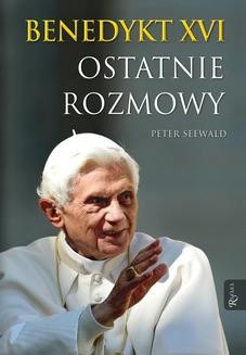 Chomikuj, ebook online Benedykt XVI. Ostatnie rozmowy. Peter Seewald