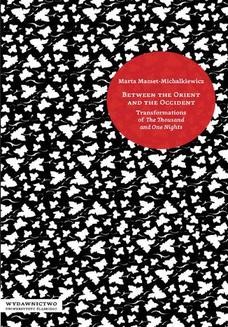 Chomikuj, ebook online Between the Orient and the Occident. Transformations of The Thousand and One Nights . Wyd. 2 zm. Marta Mamet-Michalkiewicz