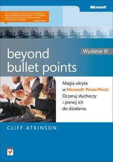 Chomikuj, ebook online Beyond Bullet Points. Magia ukryta w Microsoft PowerPoint. Oczaruj słuchaczy i porwij ich do działania. Wydanie III. Cliff Atkinson