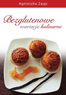 Chomikuj, ebook online Bezglutenowe wariacje kulinarne. Agnieszka Zając