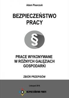 Chomikuj, ebook online BEZPIECZEŃSTWO PRACY. PRACE WYKONYWANE W RÓŻNYCH GAŁĘZIACH GOSPODARKI. ZBIÓR PRZEPISÓW. Adam Pisarczuk