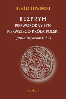 Ebook Bezprym. Pierworodny syn pierwszego króla Polski (986 – zima/wiosna 1032) pdf