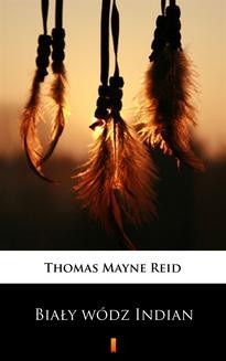 Chomikuj, ebook online Biały wódz Indian. Thomas Mayne Reid