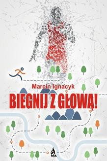 Chomikuj, ebook online Biegnij z głową!. Marcin Ignacyk