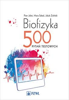 Chomikuj, ebook online Biofizyka. 500 pytań testowych. Piotr Jeleń