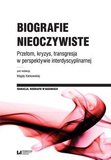 Chomikuj, ebook online Biografie nieoczywiste. Przełom, kryzys, transgresja w perspektywie interdyscyplinarnej. Magda Karkowska