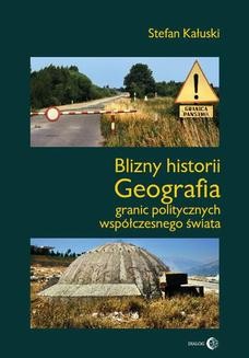 Ebook Blizny historii. Geografia granic politycznych współczesnego świata pdf