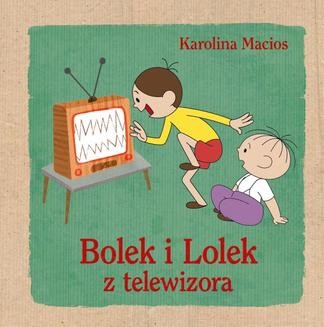 Chomikuj, ebook online Bolek i Lolek z telewizora. Karolina Macios