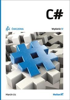 Chomikuj, ebook online C#. Ćwiczenia. Wydanie IV. Marcin Lis