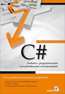 Chomikuj, ebook online C#. Zadania z programowania z przykładowymi rozwiązaniami. Mirosław J. Kubiak
