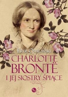 Chomikuj, ebook online Charlotte Brontë i jej siostry śpiące. Eryk Ostrowski