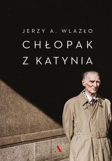 Chomikuj, ebook online Chłopak z Katynia. Jerzy A. Wlazło