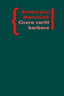 Chomikuj, ebook online CICERO VORTIT BARBARE. Przekłady mówcy jako narzędzie manipulacji ideologicznej. Katarzyna Marciniak