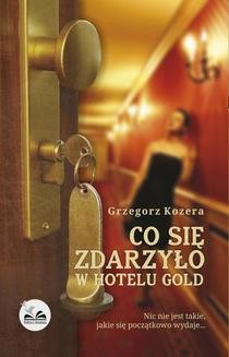 Chomikuj, ebook online Co się zdarzyło w hotelu Gold. Grzegorz Kozera