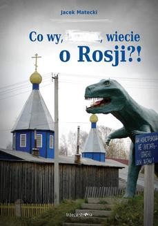 Ebook Co wy, …, wiecie o Rosji?! pdf