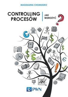 Chomikuj, ebook online Controlling procesów. Jak wdrożyć?. Magdalena Chomuszko