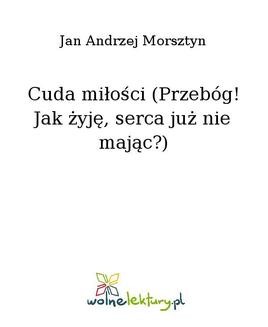 Chomikuj, ebook online Cuda miłości (Przebóg! Jak żyję, serca już nie mając?). Jan Andrzej Morsztyn