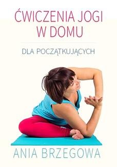 Chomikuj, ebook online Ćwiczenia jogi w domu dla początkujących. Ania Brzegowa