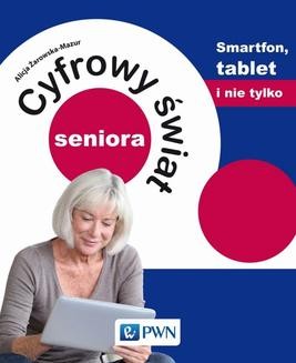 Ebook Cyfrowy świat seniora. Smartfon, tablet i nie tylko pdf