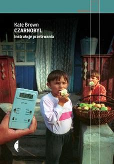 Chomikuj, ebook online Czarnobyl. Instrukcje przetrwania. Kate Brown