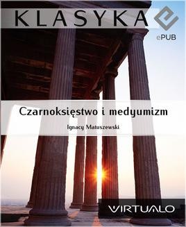 Chomikuj, ebook online Czarnoksięstwo i medyumizm. Ignacy Matuszewski