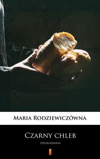 Chomikuj, ebook online Czarny chleb. Maria Rodziewiczówna