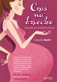 Chomikuj, ebook online Czas na dziecko. Poradnik dla dojrzałych matek. Claudia Spahr