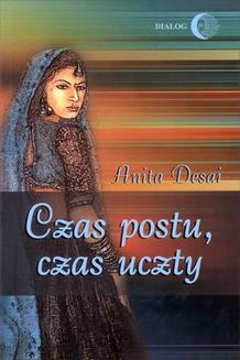 Chomikuj, ebook online Czas postu, czas uczty – zderzenie kultury indyjskiej i amerykańskiej. Anita Desai