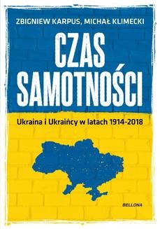 Chomikuj, ebook online Czas samotności. Ukraina i Ukraińcy w latach 1914-2018. Michał Klimecki