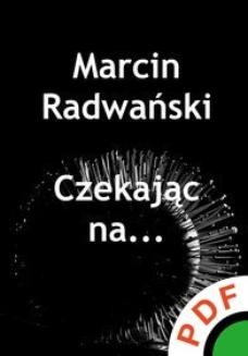 Chomikuj, ebook online Czekając na…. Marcin Radwański