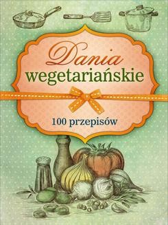 Ebook Dania wegetariańskie. 100 przepisów pdf